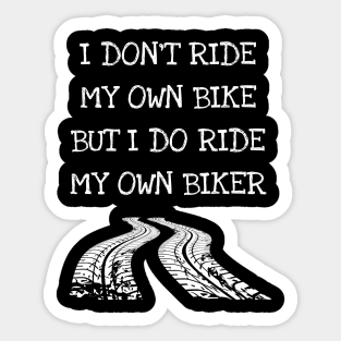 I Don't Ride My Own Bike But My Own Biker Sticker